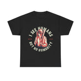 I See Humans But No Humanity Heavy Unisex Cotton Tee - Extreme Dirt Bike Champion Shirt